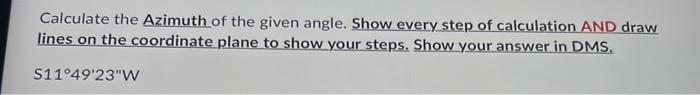 Calculate The Azimuth Of The Given Angle Show Every Step Of Calculation And Draw Lines On The Coordinate Plane To Show 1