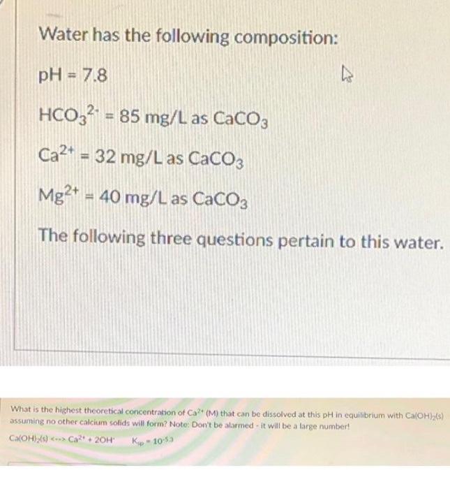 Water Has The Following Composition Ph 7 8 Hco32 85 Mg L As Caco3 Ca 32 Mg L As Caco3 Mg2 40 Mg L As Caco3 T 1