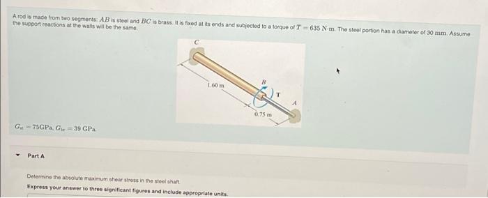 A Rod Is Made From Two Segments Ab Is Steel And Bc Is Brass It Is Fixed At Its Ends And Subjected To A Torque Of T 635 1