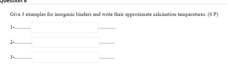 Give 3 Examples For Inorganic Binders And Write Their Approximate Calcination Temperatures 6 P 1 2 3 1