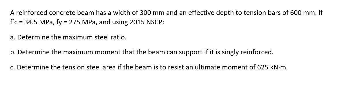 A Reinforced Concrete Beam Has A Width Of 300 Mm And An Effective Depth To Tension Bars Of 600 Mm If F C 34 5 Mpa Fy 1