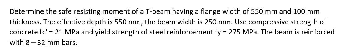 Determine The Safe Resisting Moment Of A T Beam Having A Flange Width Of 550 Mm And 100 Mm Thickness The Effective Dept 1