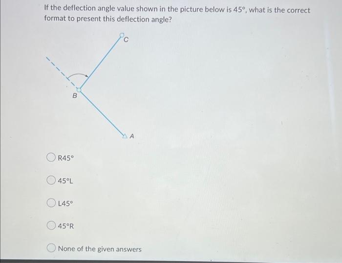 If The Deflection Angle Value Shown In The Picture Below Is 45 What Is The Correct Format To Present This Deflection A 1
