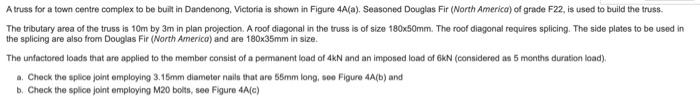 A Truss For A Town Centre Complex To Be Built In Dandenong Victoria Is Shown In Figure 4a A Seasoned Douglas Fir Nor 1