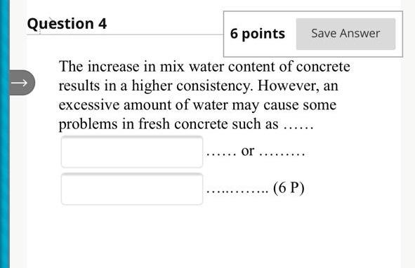 Question 4 6 Points The Increase In Mix Water Content Of Concrete Results In A Higher Consistency However An Excessive 1
