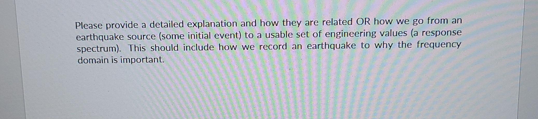 Please Provide A Detailed Explanation And How They Are Related Or How We Go From An Earthquake Source Some Initial Even 1