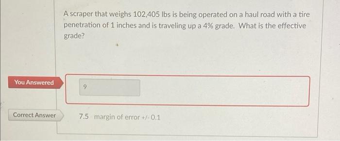 You Answered Correct Answer A Scraper That Weighs 102 405 Lbs Is Being Operated On A Haul Road With A Tire Penetration O 1