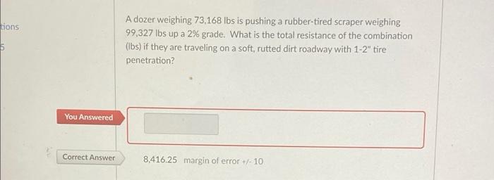 Tions 5 You Answered Correct Answer A Dozer Weighing 73 168 Lbs Is Pushing A Rubber Tired Scraper Weighing 99 327 Lbs Up 1