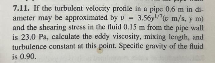 7 11 If The Turbulent Velocity Profile In A Pipe 0 6 M In Di Ameter May Be Approximated By V 3 56y 7 V M S Y M An 1