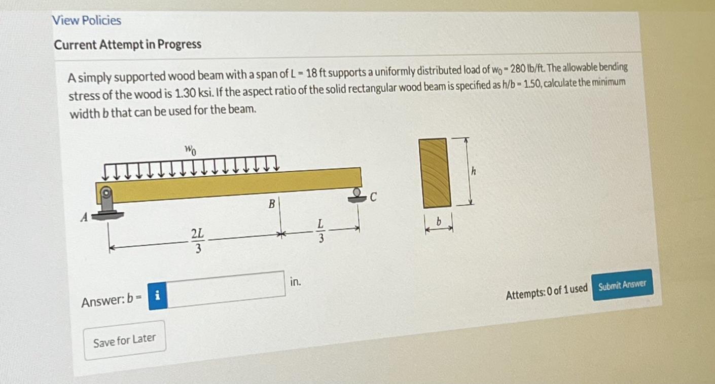 View Policies Current Attempt In Progress A Simply Supported Wood Beam With A Span Of L 18 Ft Supports A Uniformly Dis 1