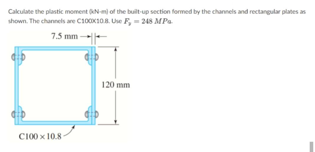 Calculate The Plastic Moment Kn M Of The Built Up Section Formed By The Channels And Rectangular Plates As Shown The 1