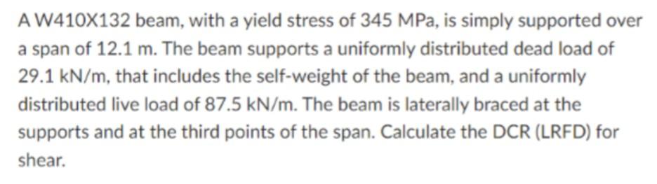 A W410x132 Beam With A Yield Stress Of 345 Mpa Is Simply Supported Over A Span Of 12 1 M The Beam Supports A Uniforml 1