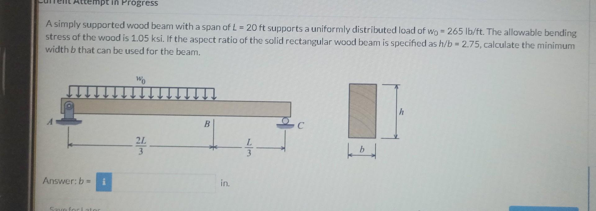 Ttempt In Progress A Simply Supported Wood Beam With A Span Of L 20 Ft Supports A Uniformly Distributed Load Of Wo 2 1