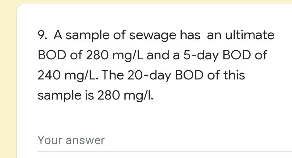 9 A Sample Of Sewage Has An Ultimate Bod Of 280 Mg L And A 5 Day Bod Of 240 Mg L The 20 Day Bod Of This Sample Is 280 1