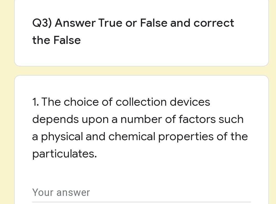 Q3 Answer True Or False And Correct The False 1 The Choice Of Collection Devices Depends Upon A Number Of Factors Such 1