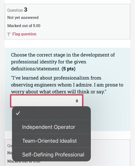 Question 3 Not Yet Answered Marked Out Of 5 00 Flag Question Choose The Correct Stage In The Development Of Professional 1