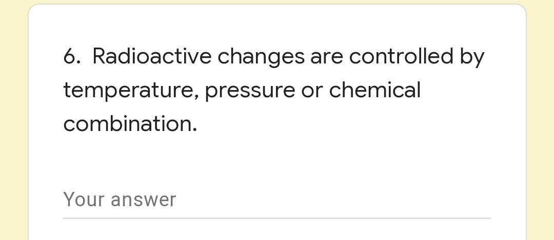 6 Radioactive Changes Are Controlled By Temperature Pressure Or Chemical Combination Your Answer 1