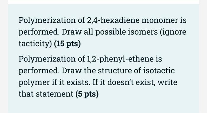 Polymerization Of 2 4 Hexadiene Monomer Is Performed Draw All Possible Isomers Ignore Tacticity 15 Pts Polymerizati 1