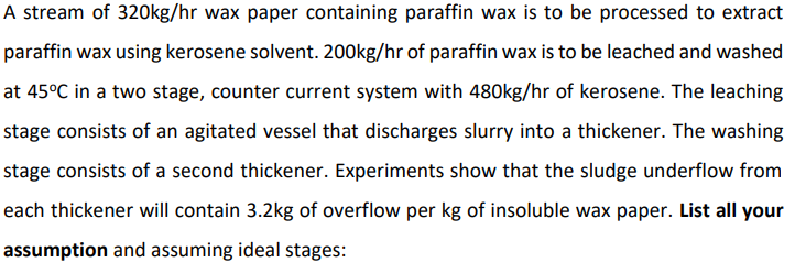 A Stream Of 320kg Hr Wax Paper Containing Paraffin Wax Is To Be Processed To Extract Paraffin Wax Using Kerosene Solvent 1
