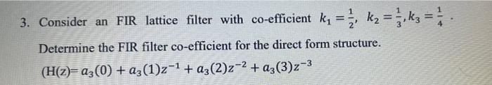 3 Consider An Fir Lattice Filter With Co Efficient K K Kz Determine The Fir Filter Co Efficient For The Dire 1