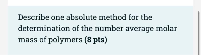 Describe One Absolute Method For The Determination Of The Number Average Molar Mass Of Polymers 8 Pts Describe One Re 1