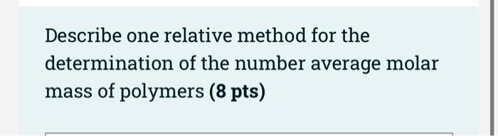 Describe One Absolute Method For The Determination Of The Number Average Molar Mass Of Polymers 8 Pts Describe One Re 2