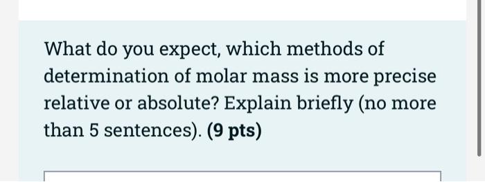 What Do You Expect Which Methods Of Determination Of Molar Mass Is More Precise Relative Or Absolute Explain Briefly 1