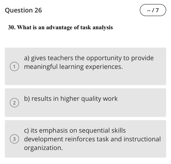 Question 26 30 What Is An Advantage Of Task Analysis 2 3 7 A Gives Teachers The Opportunity To Provide Meaningful L 1