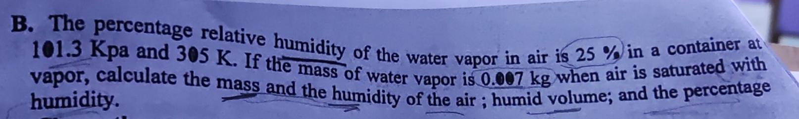 B The Percentage Relative Humidity Of The Water Vapor In Air Is 25 In A Container At 101 3 Kpa And 305 K If The Mass 1