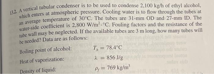 13 2 A Vertical Tubular Condenser Is To Be Used To Condense 2 100 Kg H Of Ethyl Alcohol Which Enters At Atmospheric Pr 2
