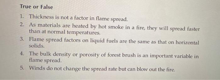 True Or False 1 Thickness Is Not A Factor In Flame Spread 2 As Materials Are Heated By Hot Smoke In A Fire They Will 1