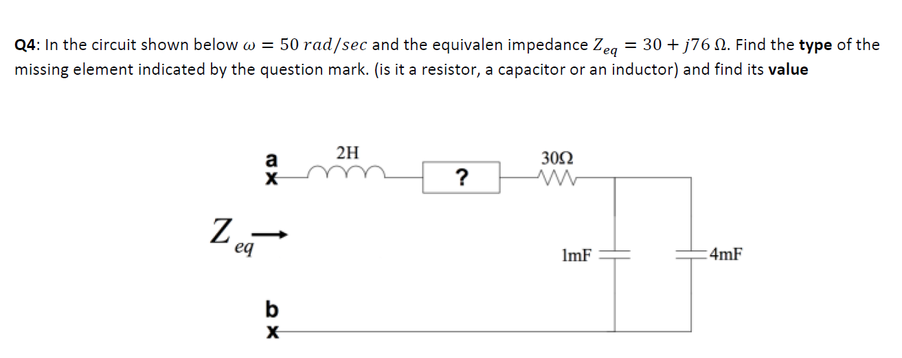Q4 In The Circuit Shown Below W 50 Rad Sec And The Equivalen Impedance Zeq 30 176 12 Find The Type Of The Missin 1