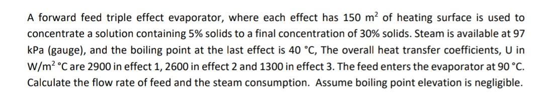 A Forward Feed Triple Effect Evaporator Where Each Effect Has 150 M Of Heating Surface Is Used To Concentrate A Soluti 1