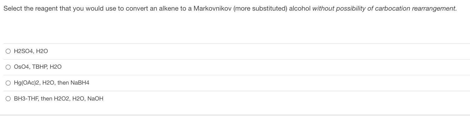 Select The Reagent That You Would Use To Convert An Alkene To A Markovnikov More Substituted Alcohol Without Possibili 1