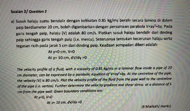 Soalan 2 Question 2 A Susuk Halaju Suatu Bendalir Dengan Kelikatan 0 85 Kg Ms Beralir Secara Lamina Di Dalam Paip Berd 1