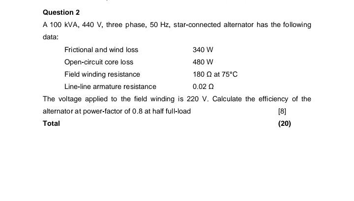 Question 2 A 100 Kva 440 V Three Phase 50 Hz Star Connected Alternator Has The Following Data Frictional And Wind L 1