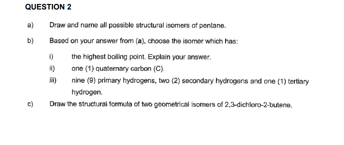 Question 2 A B C Draw And Name All Possible Structural Isomers Of Pentane Based On Your Answer From A Choose The 1