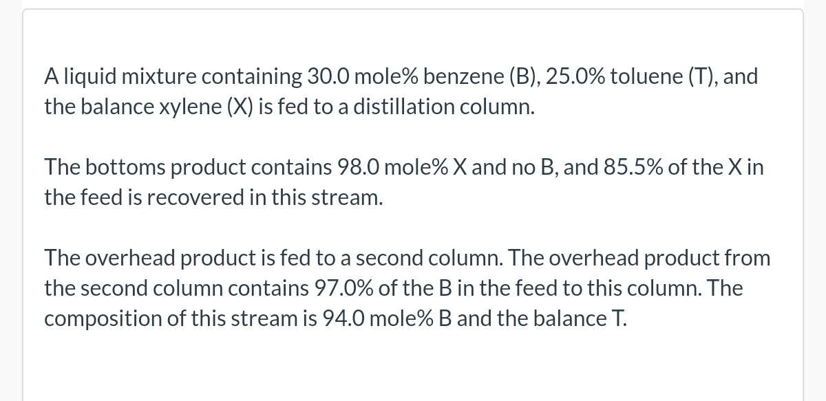 A Liquid Mixture Containing 30 0 Mole Benzene B 25 0 Toluene T And The Balance Xylene X Is Fed To A Distillati 1