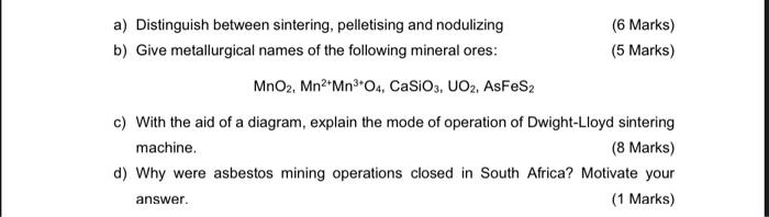 A Distinguish Between Sintering Pelletising And Nodulizing B Give Metallurgical Names Of The Following Mineral Ores 1