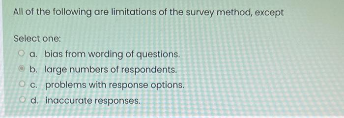 All Of The Following Are Limitations Of The Survey Method Except Select One O A Bias From Wording Of Questions B La 1