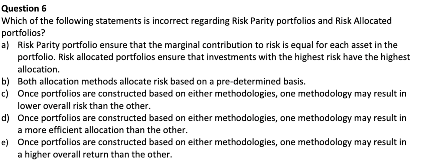 Question 6 Which Of The Following Statements Is Incorrect Regarding Risk Parity Portfolios And Risk Allocated Portfolios 1