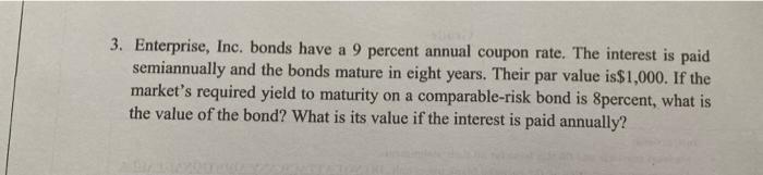 3 Enterprise Inc Bonds Have A 9 Percent Annual Coupon Rate The Interest Is Paid Semiannually And The Bonds Mature In 1