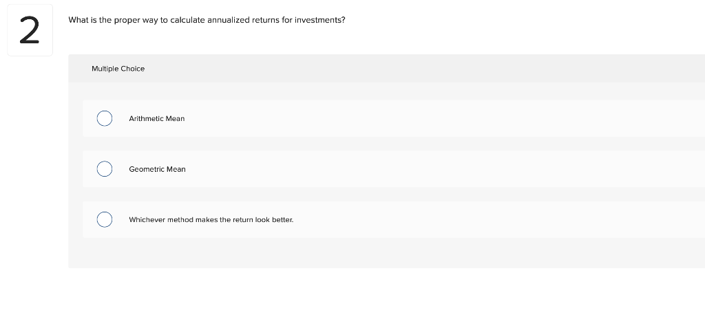 2 What Is The Proper Way To Calculate Annualized Returns For Investments Multiple Choice Arithmetic Mean Geometric Mean 1