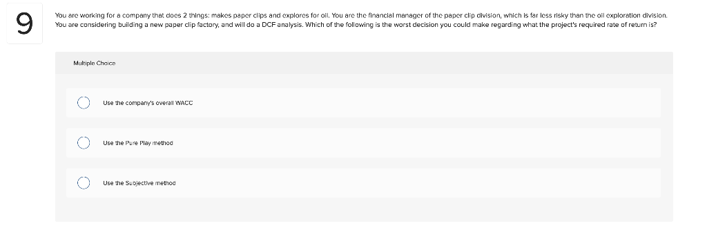 9 You Are Working For A Company That Does 2 Things Makes Paper Clips And Explores For Oil You Are The Financial Manage 1