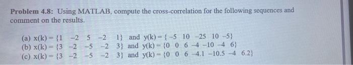 Problem 4 8 Using Matlab Compute The Cross Correlation For The Following Sequences And Comment On The Results A X K 1