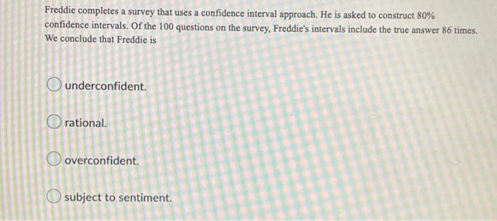 Freddie Completes A Survey That Uses A Confidence Interval Approach He Is Asked To Construct 80 Confidence Intervals 1