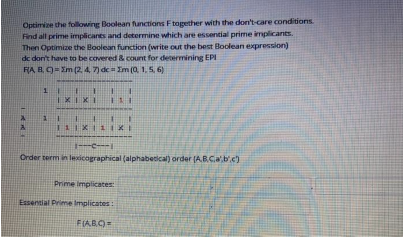 Optimize The Following Boolean Functions F Together With The Don T Care Conditions Find All Prime Implicants And Determ 1