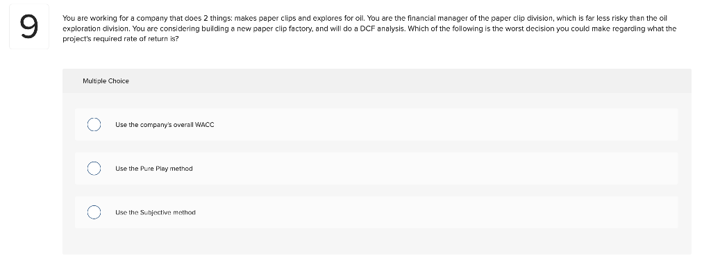 9 You Are Working For A Company That Does 2 Things Makes Paper Clips And Explores For Oil You Are The Financial Manage 1