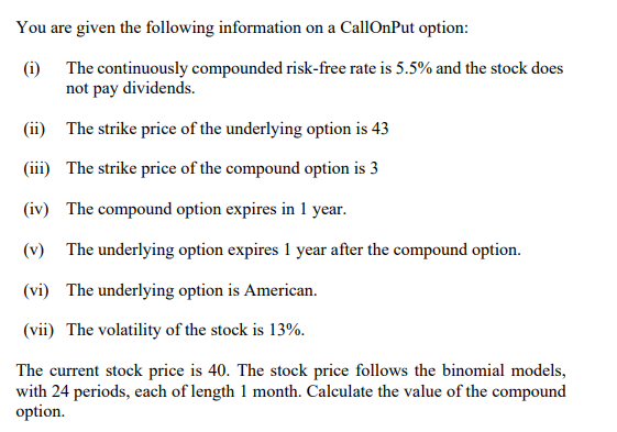 You Are Given The Following Information On A Callonput Option I The Continuously Compounded Risk Free Rate Is 5 5 An 1