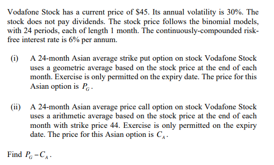 Vodafone Stock Has A Current Price Of 45 Its Annual Volatility Is 30 The Stock Does Not Pay Dividends The Stock Pri 1